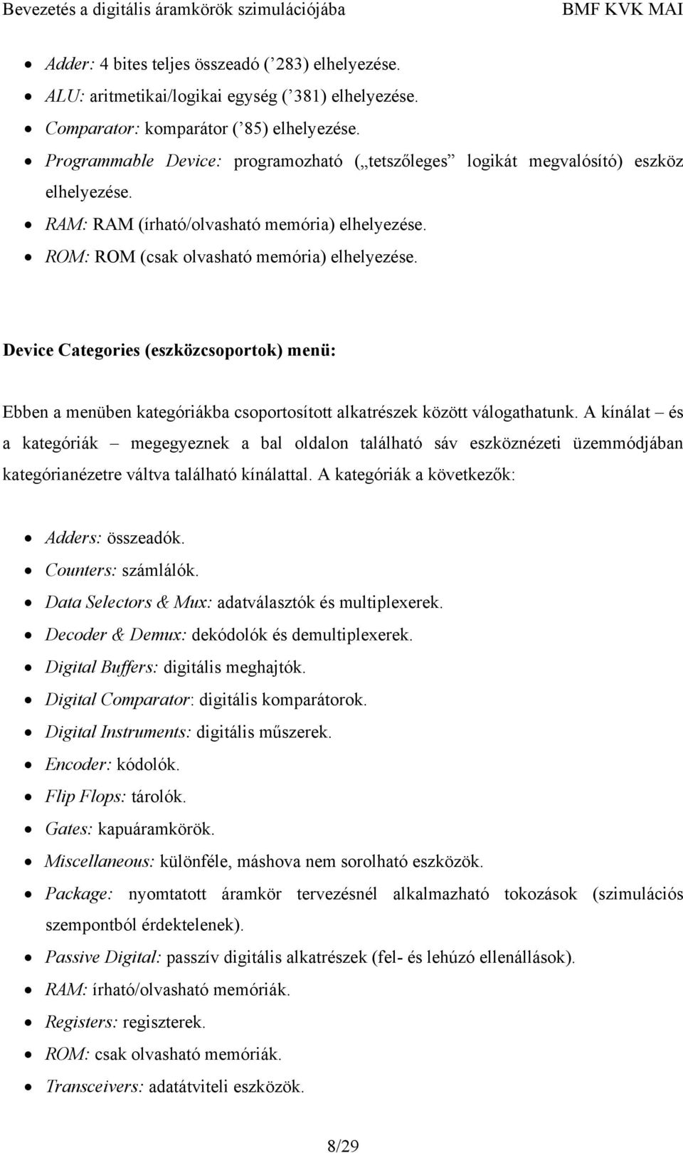 Device Categories (eszközcsoportok) menü: Ebben a menüben kategóriákba csoportosított alkatrészek között válogathatunk.