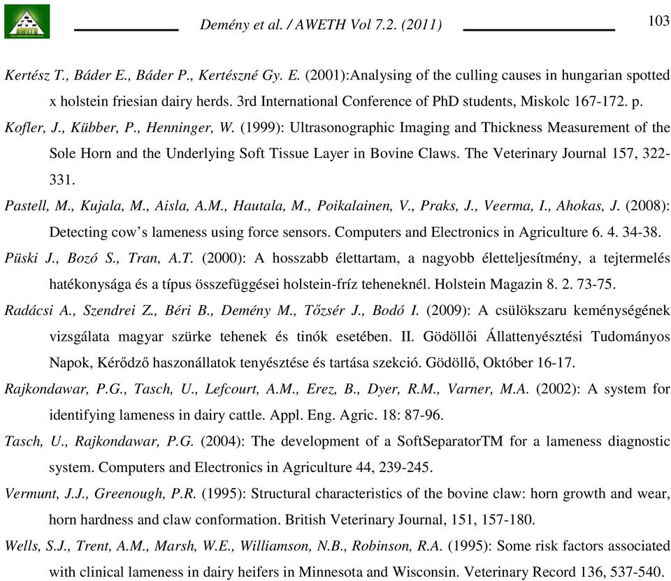 (1999): Ultrasonographic Imaging and Thickness Measurement of the Sole Horn and the Underlying Soft Tissue Layer in Bovine Claws. The Veterinary Journal 157, 322-331. Pastell, M., Kujala, M.