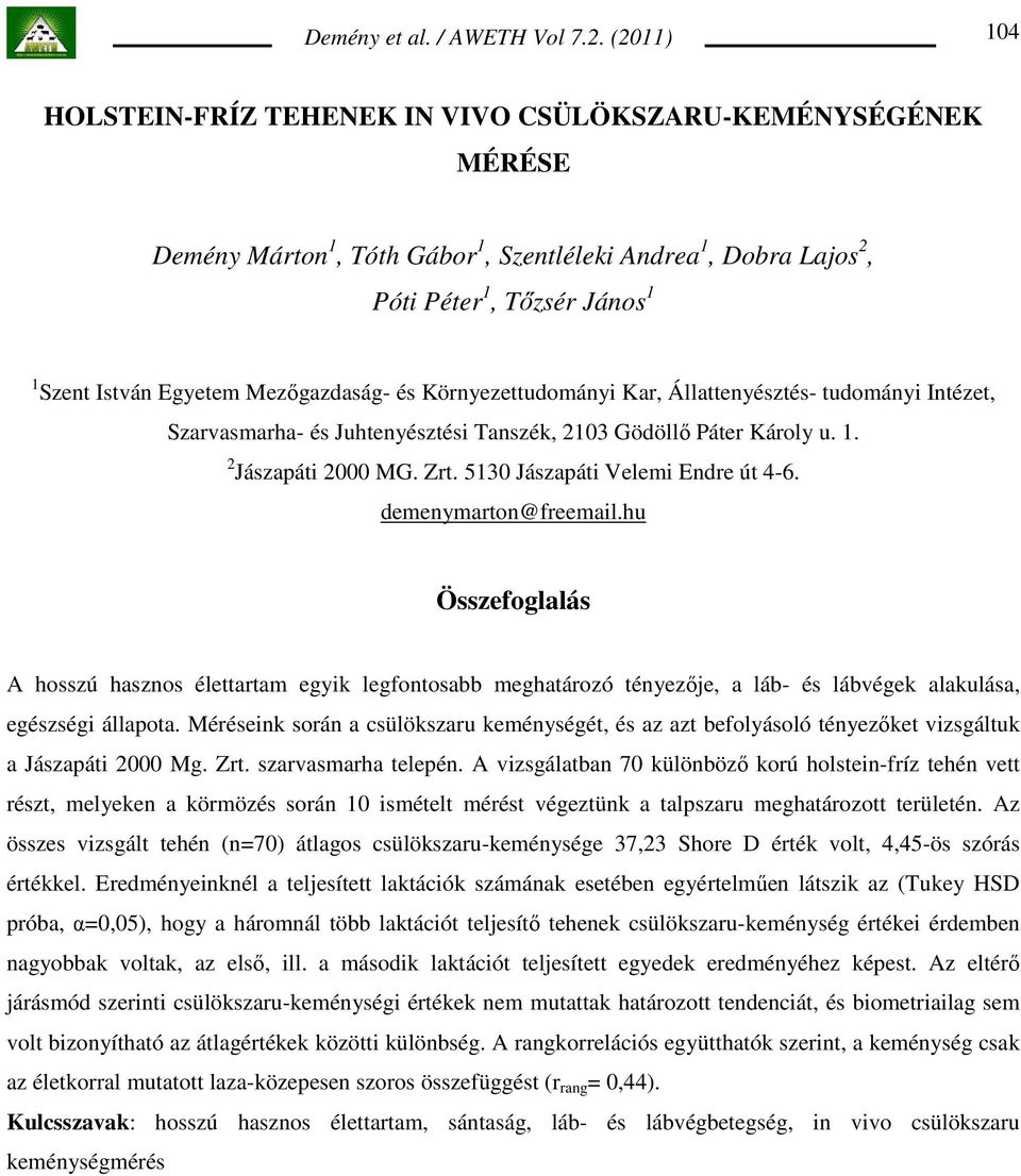 Mezıgazdaság- és Környezettudományi Kar, Állattenyésztés- tudományi Intézet, Szarvasmarha- és Juhtenyésztési Tanszék, 2103 Gödöllı Páter Károly u. 1. 2 Jászapáti 2000 MG. Zrt.