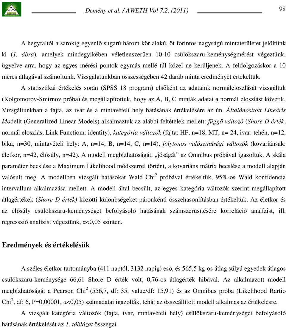 A feldolgozáskor a 10 mérés átlagával számoltunk. Vizsgálatunkban összességében 42 darab minta eredményét értékeltük.