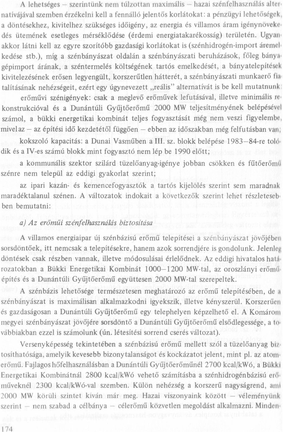 Ugyan akkor átni ke az egyre szorítóbb gazdasági korátokat is (szénhidrogén-import áreme kedése stb.