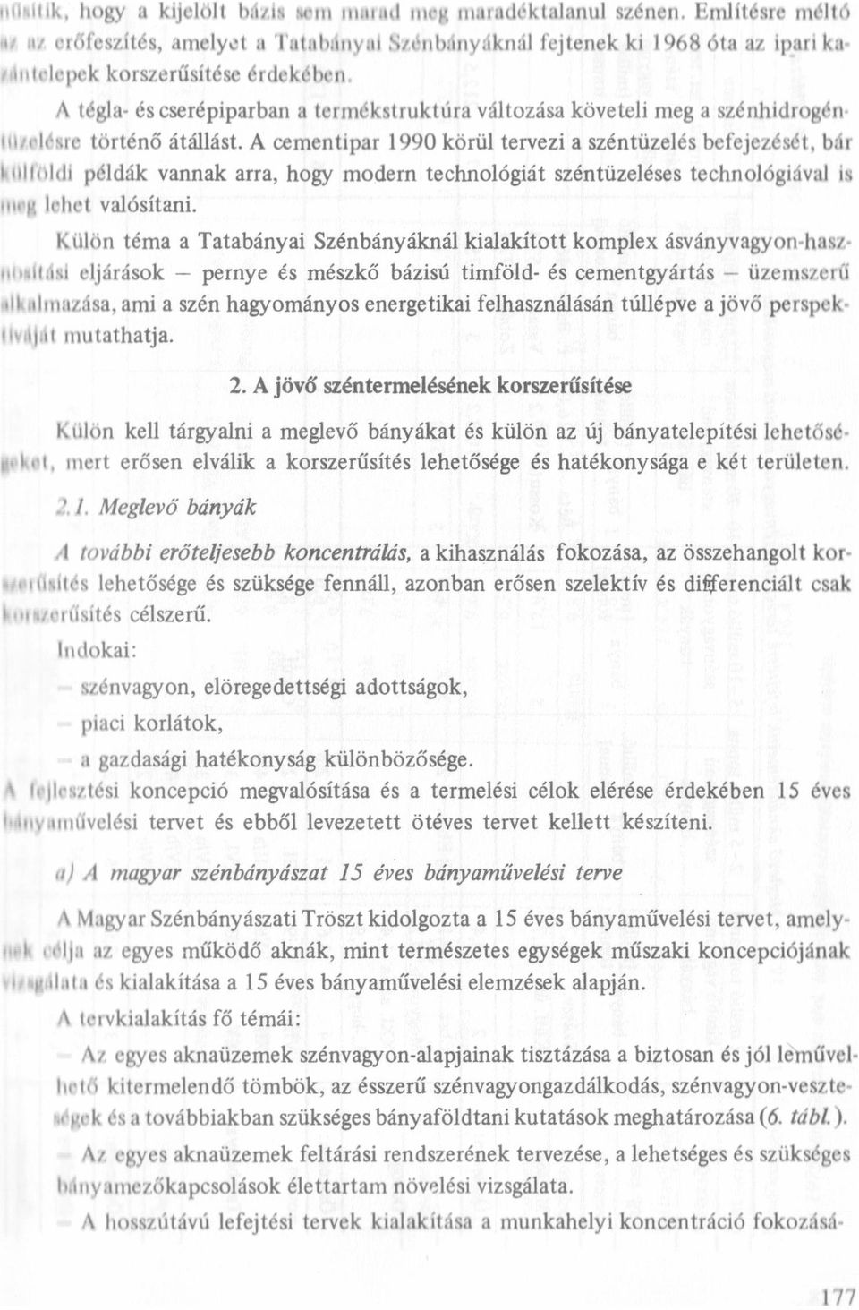 A téga- és cserépiparban a termékstruktúra vátozása követei meg a szé nhidrogénııııvčsre történő átáást. A cementipar 1990 körü tervezi a széntüzeés befejezését.