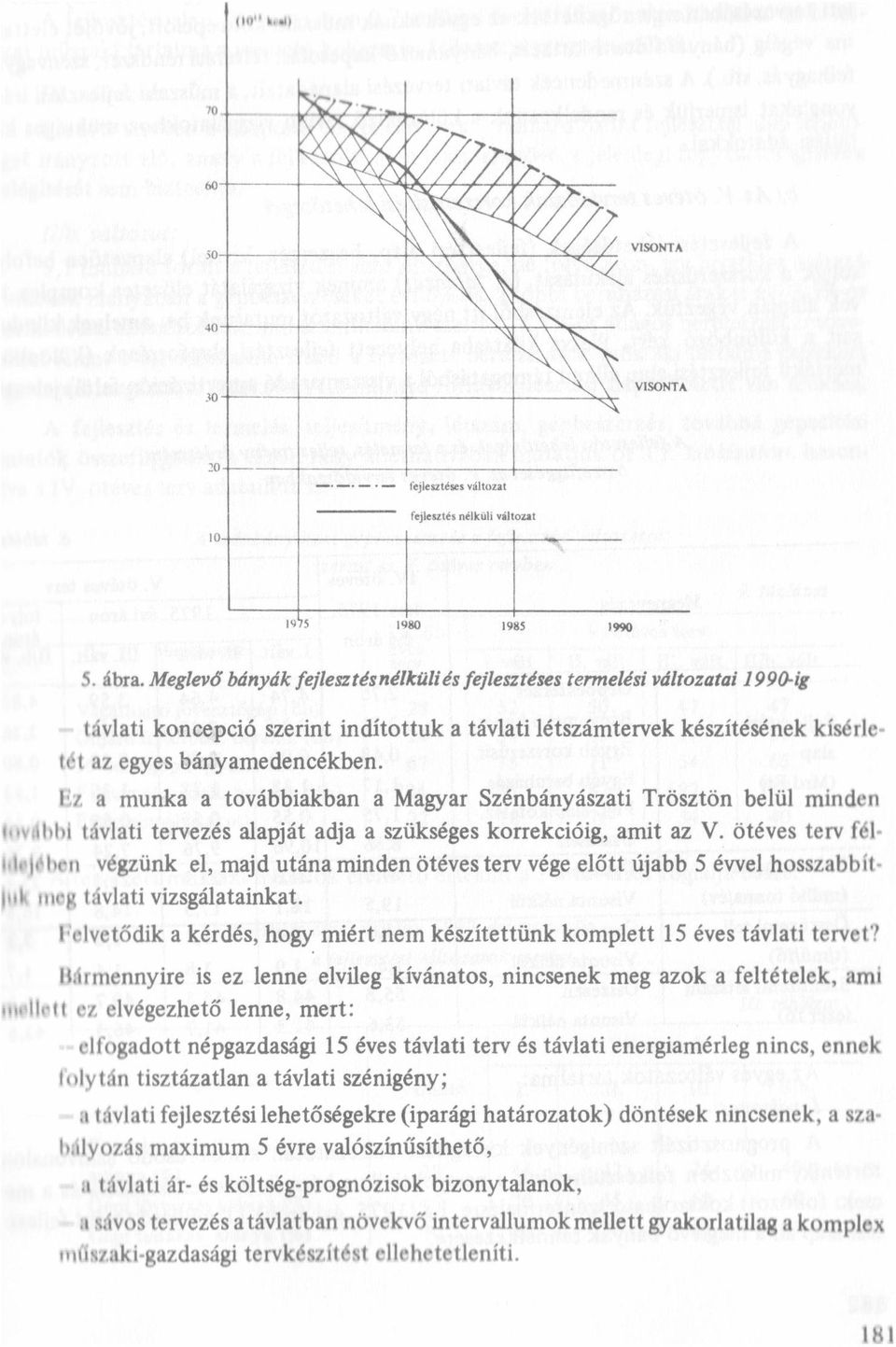 [iz a munka a továbbiakban a Magyar Szénbányászati Trösztön beü minden tzwıtıı távati tervezés aapját adja a szükséges korrekcióig, amit az V.