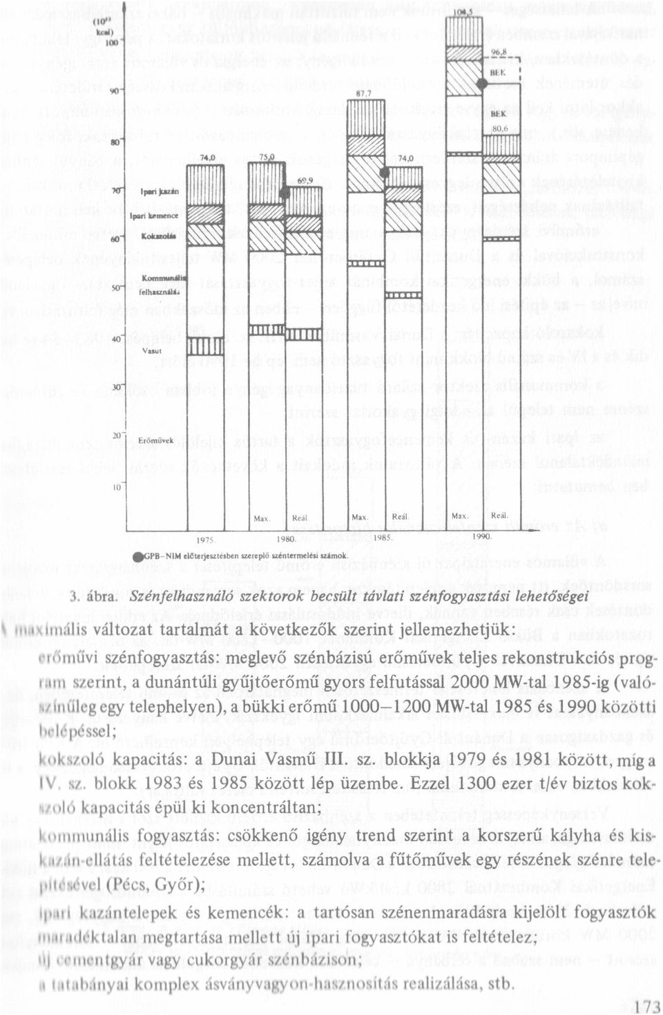 Szénfehasznáó szektorok becsüt távati szénfogyasztást' ehetőségei \ ıozırımáis vátozat tartamát a következők szerint jeemezhetjük: vıöıııűvi szénfogyasztás: megevő szénbázisú erőművek tejes