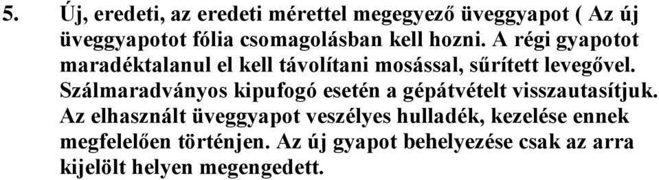 Szálmaradványos kipufogó esetén a gépátvételt visszautasítjuk.