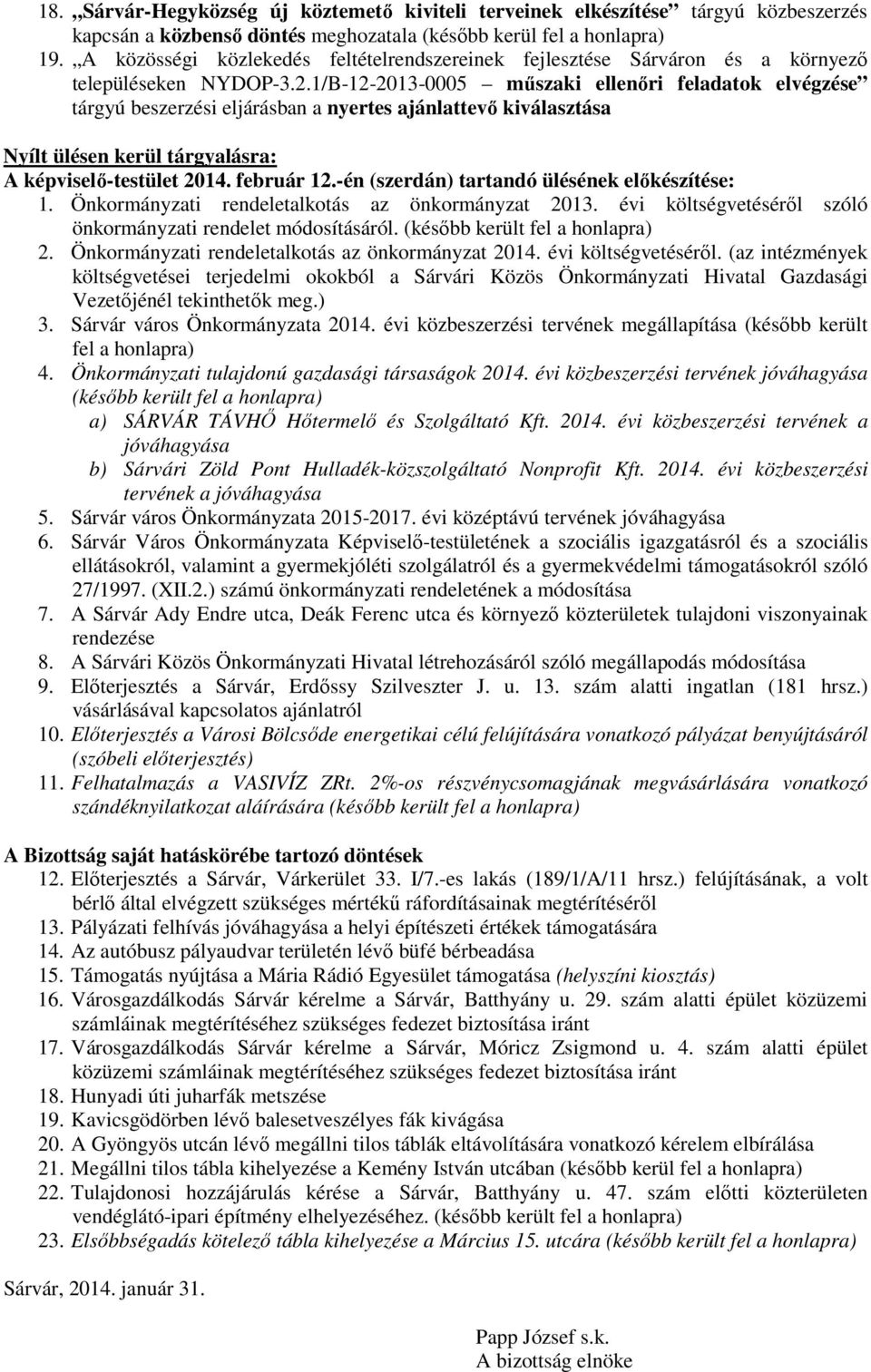 1/B-12-2013-0005 műszaki ellenőri feladatok elvégzése tárgyú beszerzési eljárásban a nyertes ajánlattevő kiválasztása Nyílt ülésen kerül tárgyalásra: A képviselő-testület 2014. február 12.