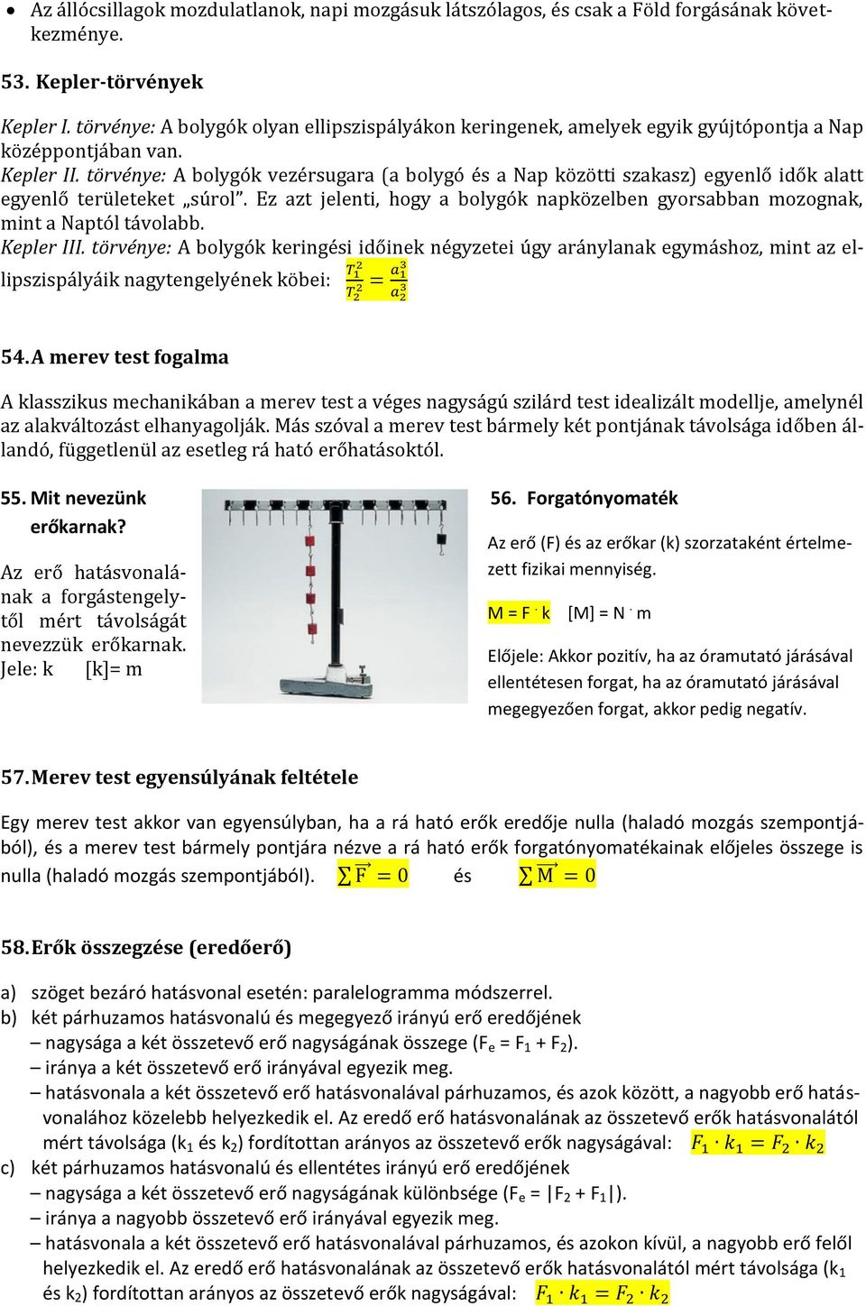 törvénye: A bolygók vezérsugara (a bolygó és a Nap közötti szakasz) egyenlő idők alatt egyenlő területeket súrol.