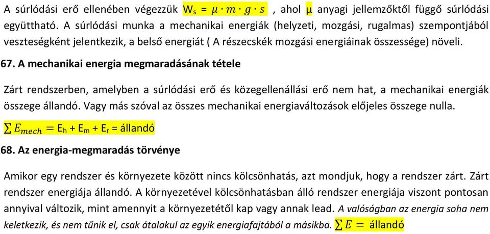 A mechanikai energia megmaradásának tétele Zárt rendszerben, amelyben a súrlódási erő és közegellenállási erő nem hat, a mechanikai energiák összege állandó.