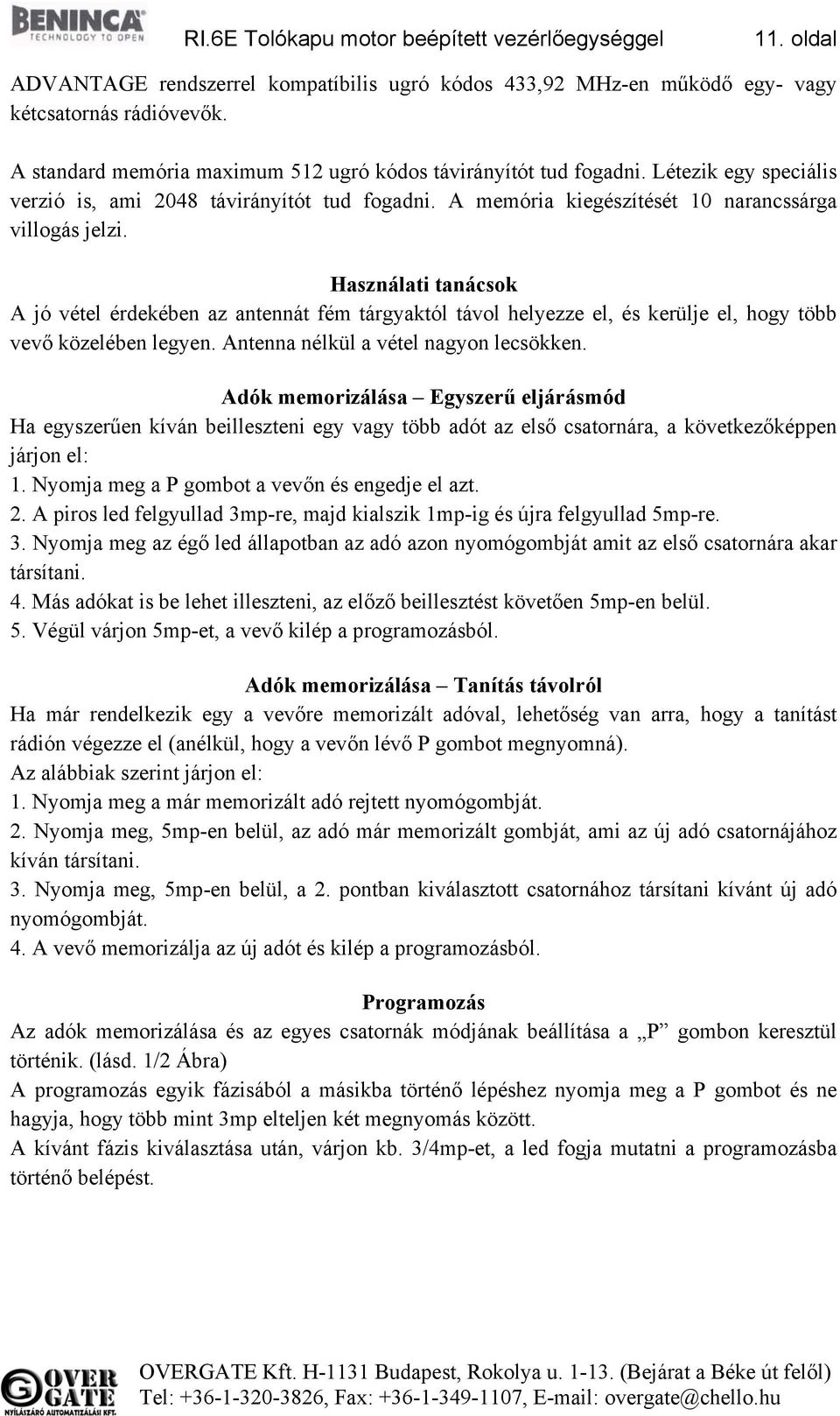 Használati tanácsok A jó vétel érdekében az antennát fém tárgyaktól távol helyezze el, és kerülje el, hogy több vevő közelében legyen. Antenna nélkül a vétel nagyon lecsökken.