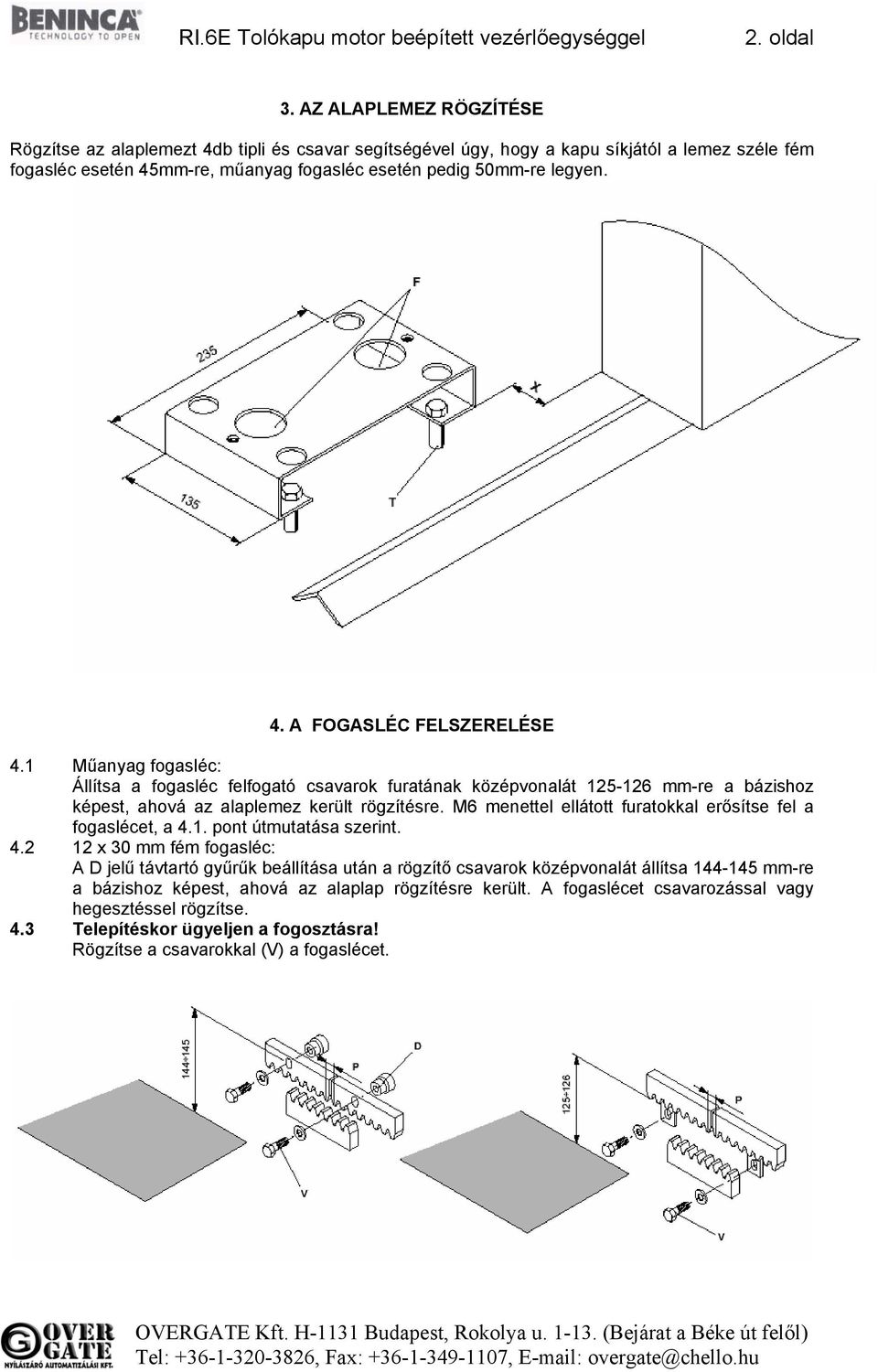 1 Műanyag fogasléc: Állítsa a fogasléc felfogató csavarok furatának középvonalát 125-126 mm-re a bázishoz képest, ahová az alaplemez került rögzítésre.