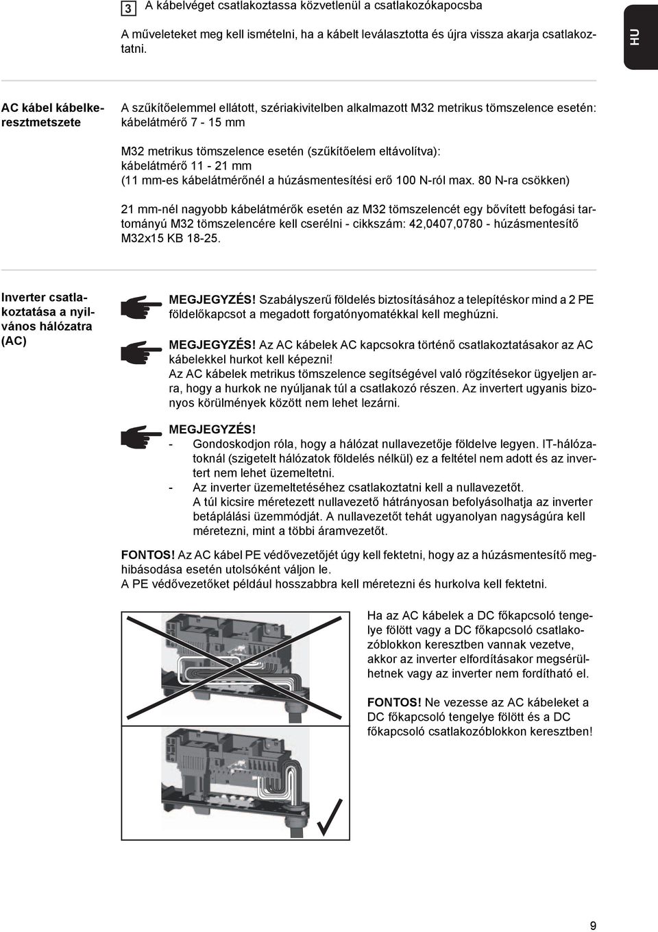 eltávolítva): kábelátmérő 11-21 mm (11 mm-es kábelátmérőnél a húzásmentesítési erő 100 N-ról max.