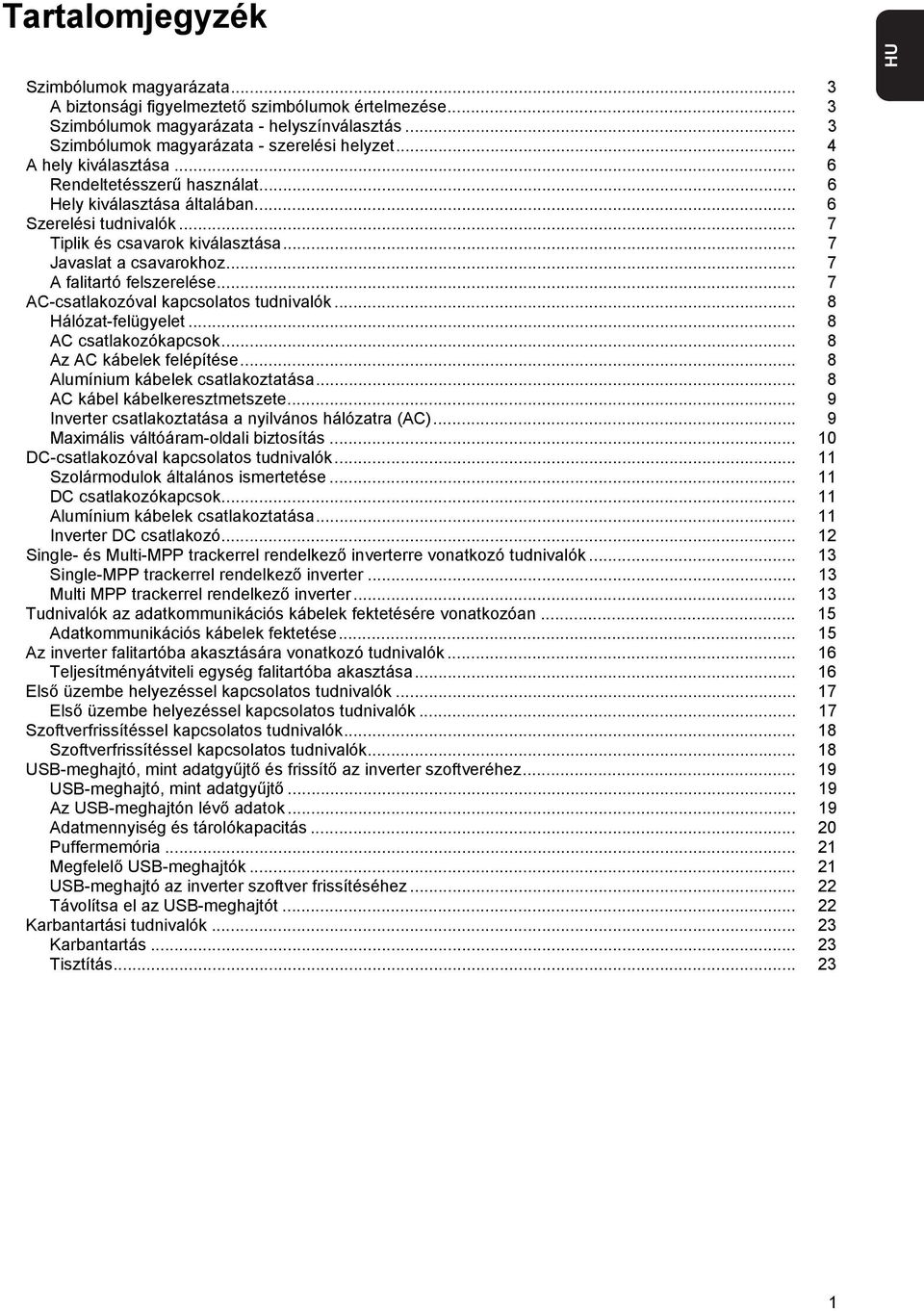 .. 7 A falitartó felszerelése... 7 AC-csatlakozóval kapcsolatos tudnivalók... 8 Hálózat-felügyelet... 8 AC csatlakozókapcsok... 8 Az AC kábelek felépítése... 8 Alumínium kábelek csatlakoztatása.