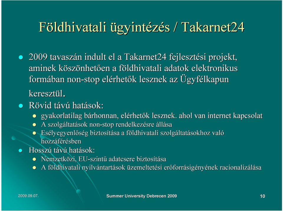 ahol van internet kapcsolat A szolgáltat ltatások non-stop rendelkezésre állása Esélyegyenl lyegyenlőség g biztosítása sa a földhivatali f szolgáltat ltatásokhoz való