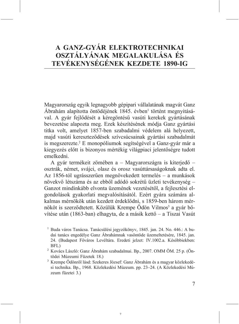 Ezek készítésének módja Ganz gyártási titka volt, amelyet 1857-ben szabadalmi védelem alá helyezett, majd vasúti keresztezõdések szívcsúcsainak gyártási szabadalmát is megszerezte.