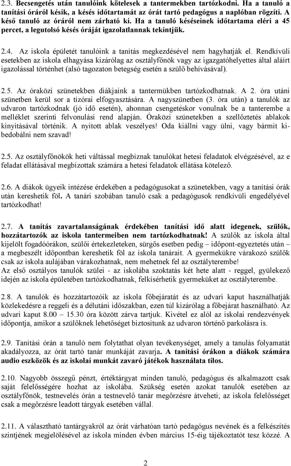 Rendkívüli esetekben az iskola elhagyása kizárólag az osztályfőnök vagy az igazgatóhelyettes által aláírt igazolással történhet (alsó tagozaton betegség esetén a szülő behívásával). 2.5.