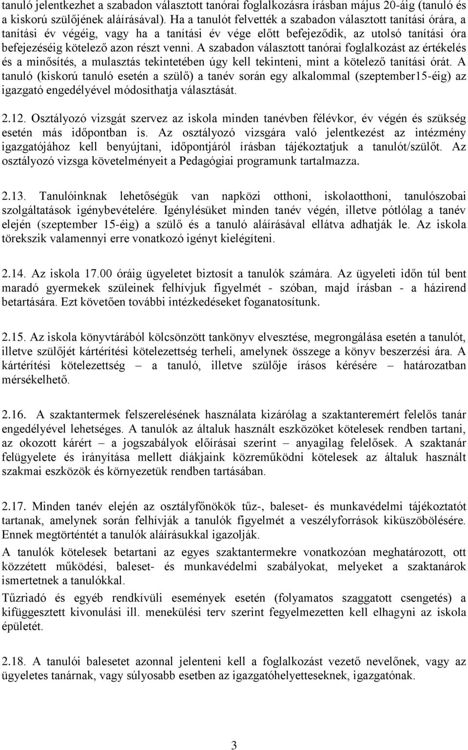 A szabadon választott tanórai foglalkozást az értékelés és a minősítés, a mulasztás tekintetében úgy kell tekinteni, mint a kötelező tanítási órát.