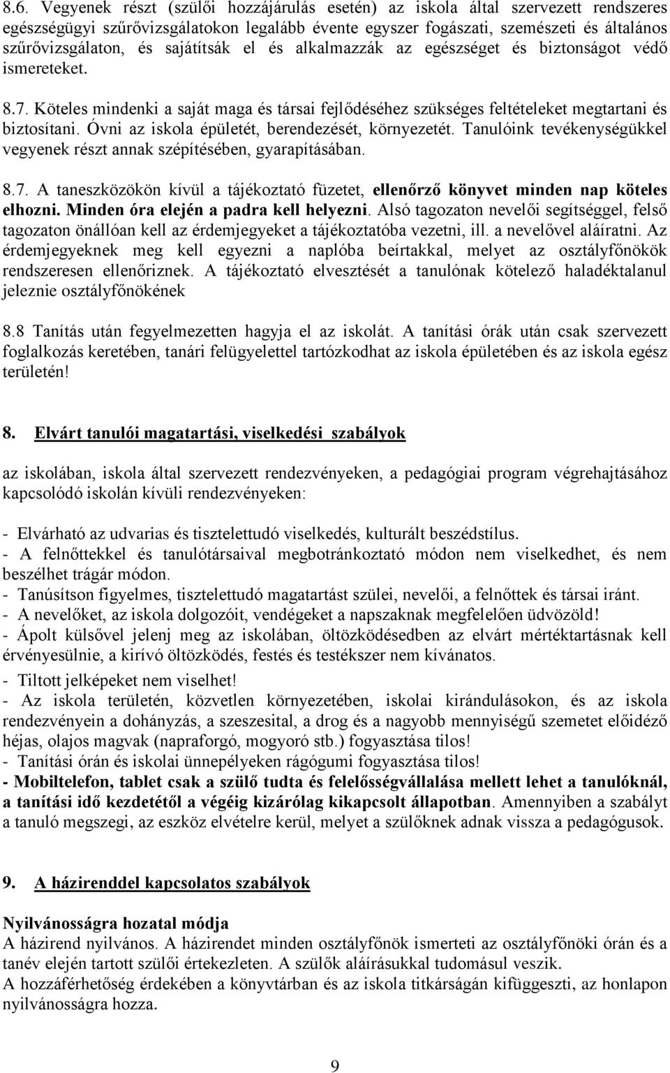 Óvni az iskola épületét, berendezését, környezetét. Tanulóink tevékenységükkel vegyenek részt annak szépítésében, gyarapításában. 8.7.