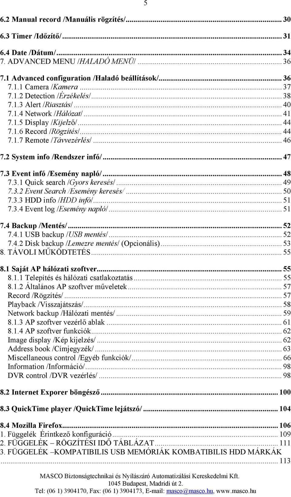 2 System info /Rendszer infó/... 47 7.3 Event infó /Esemény napló/... 48 7.3.1 Quick search /Gyors keresés/... 49 7.3.2 Event Search /Esemény keresés/... 50 7.3.3 HDD info /HDD infó/... 51 7.3.4 Event log /Esemény napló/.