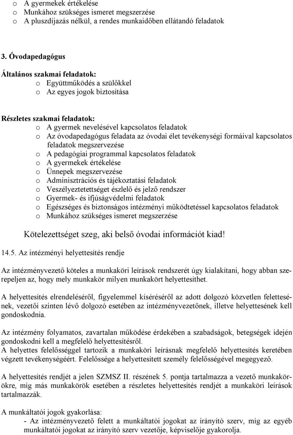 feladata az óvodai élet tevékenységi formáival kapcsolatos feladatok megszervezése o A pedagógiai programmal kapcsolatos feladatok o A gyermekek értékelése o Ünnepek megszervezése o Adminisztrációs