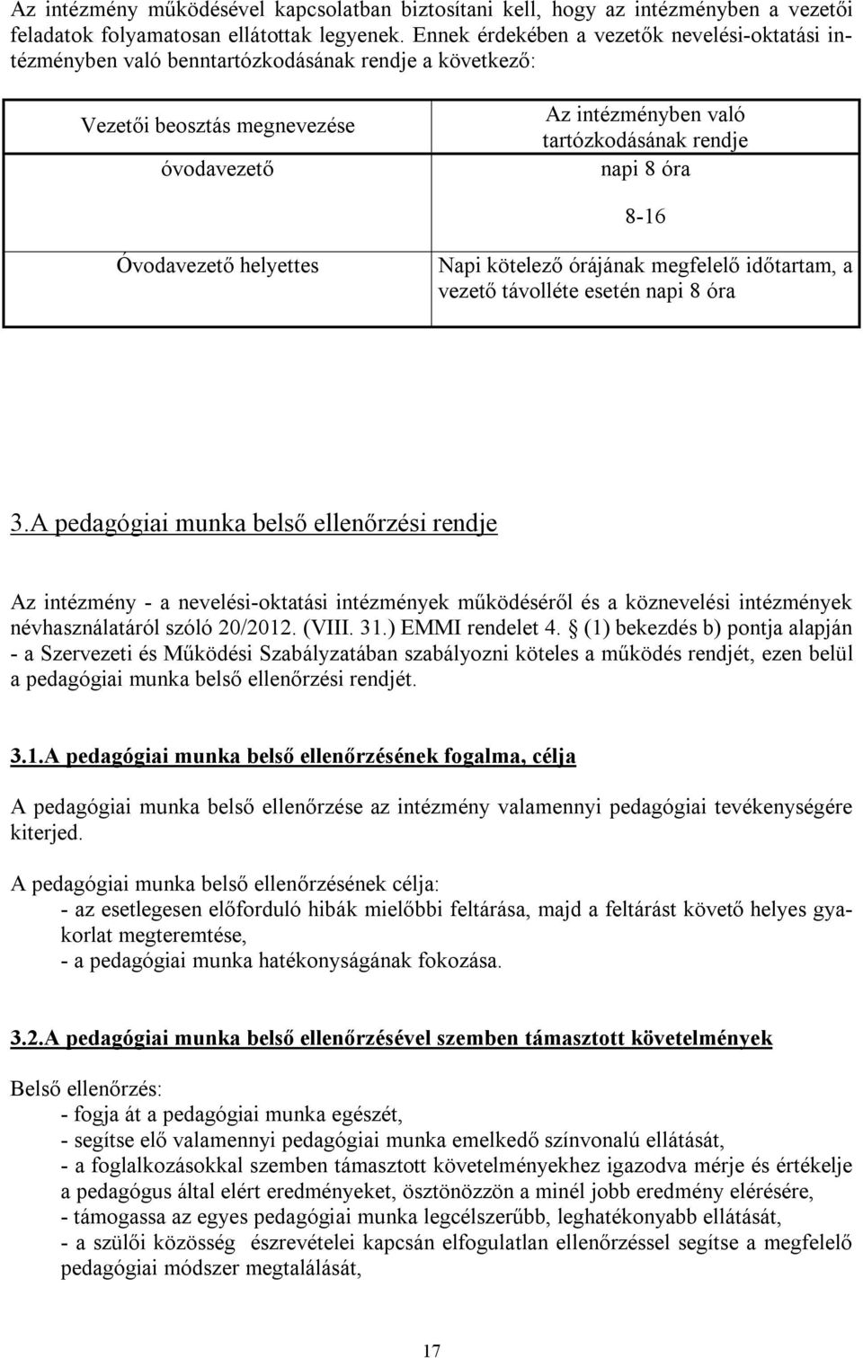 8-16 Óvodavezető helyettes Napi kötelező órájának megfelelő időtartam, a vezető távolléte esetén napi 8 óra 3.