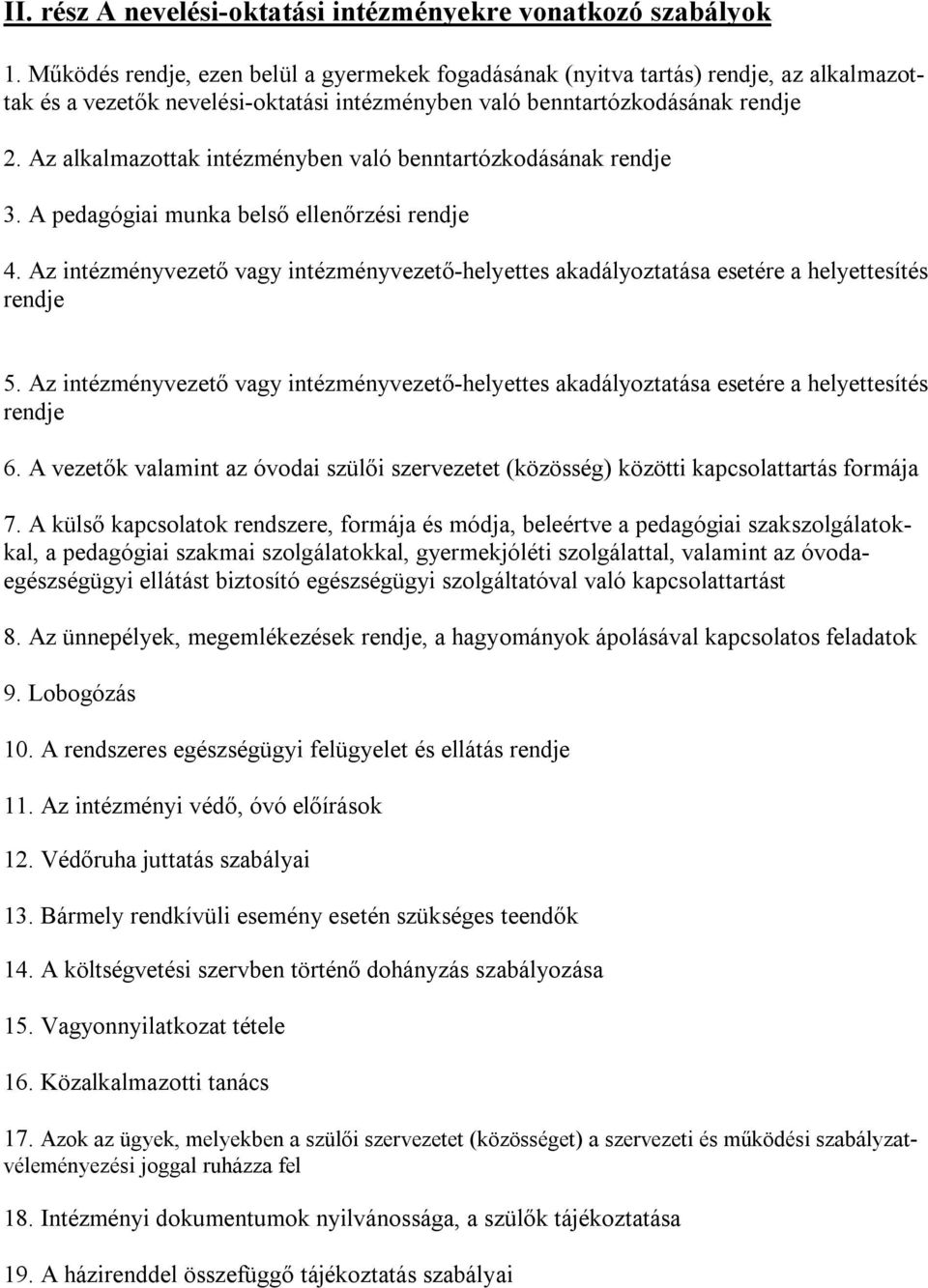 Az alkalmazottak intézményben való benntartózkodásának rendje 3. A pedagógiai munka belső ellenőrzési rendje 4.