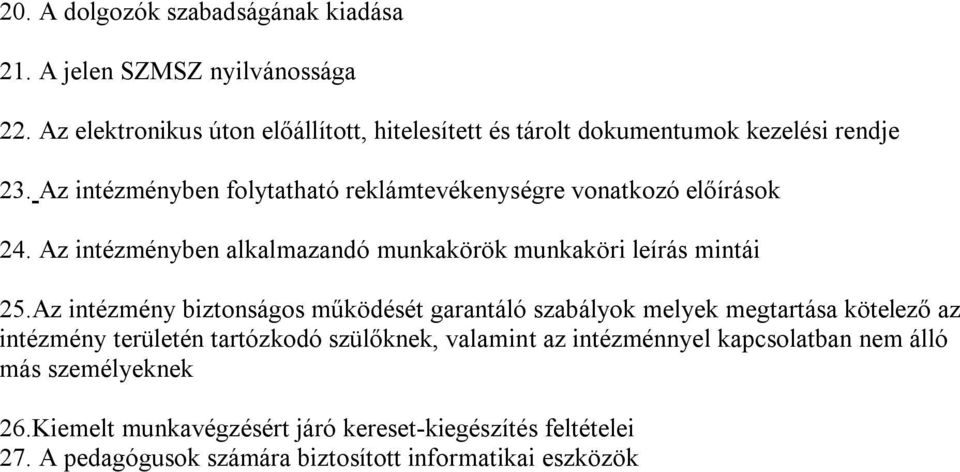 Az intézményben folytatható reklámtevékenységre vonatkozó előírások 24. Az intézményben alkalmazandó munkakörök munkaköri leírás mintái 25.