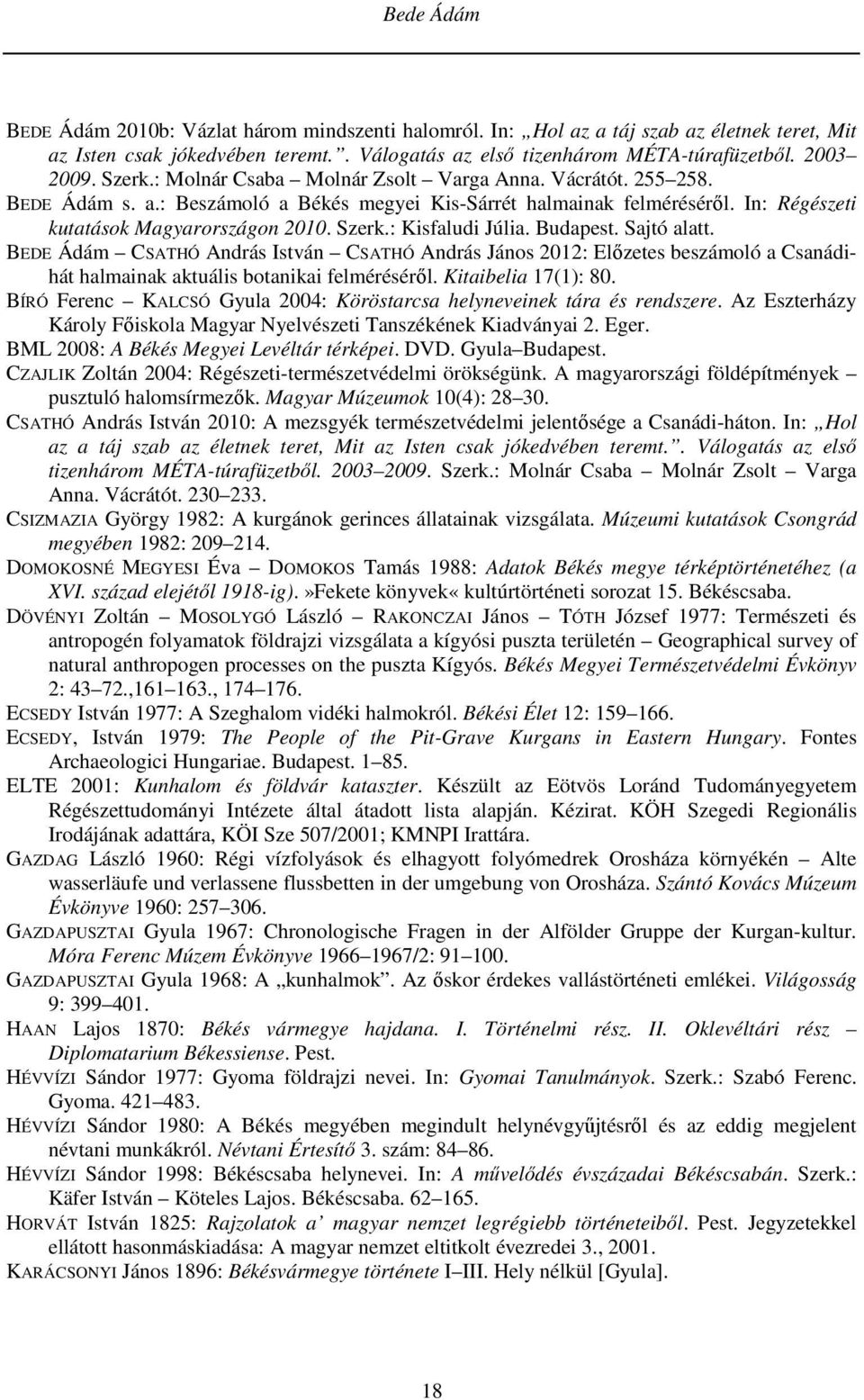 : Kisfaludi Júlia. Budapest. Sajtó alatt. BEDE Ádám CSATHÓ András István CSATHÓ András János 2012: Előzetes beszámoló a Csanádihát halmainak aktuális botanikai felméréséről. Kitaibelia 17(1): 80.