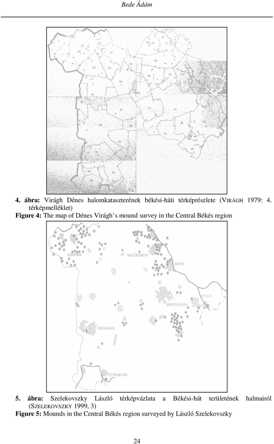 térképmelléklet) Figure 4: The map of Dénes Virágh s mound survey in the Central Békés