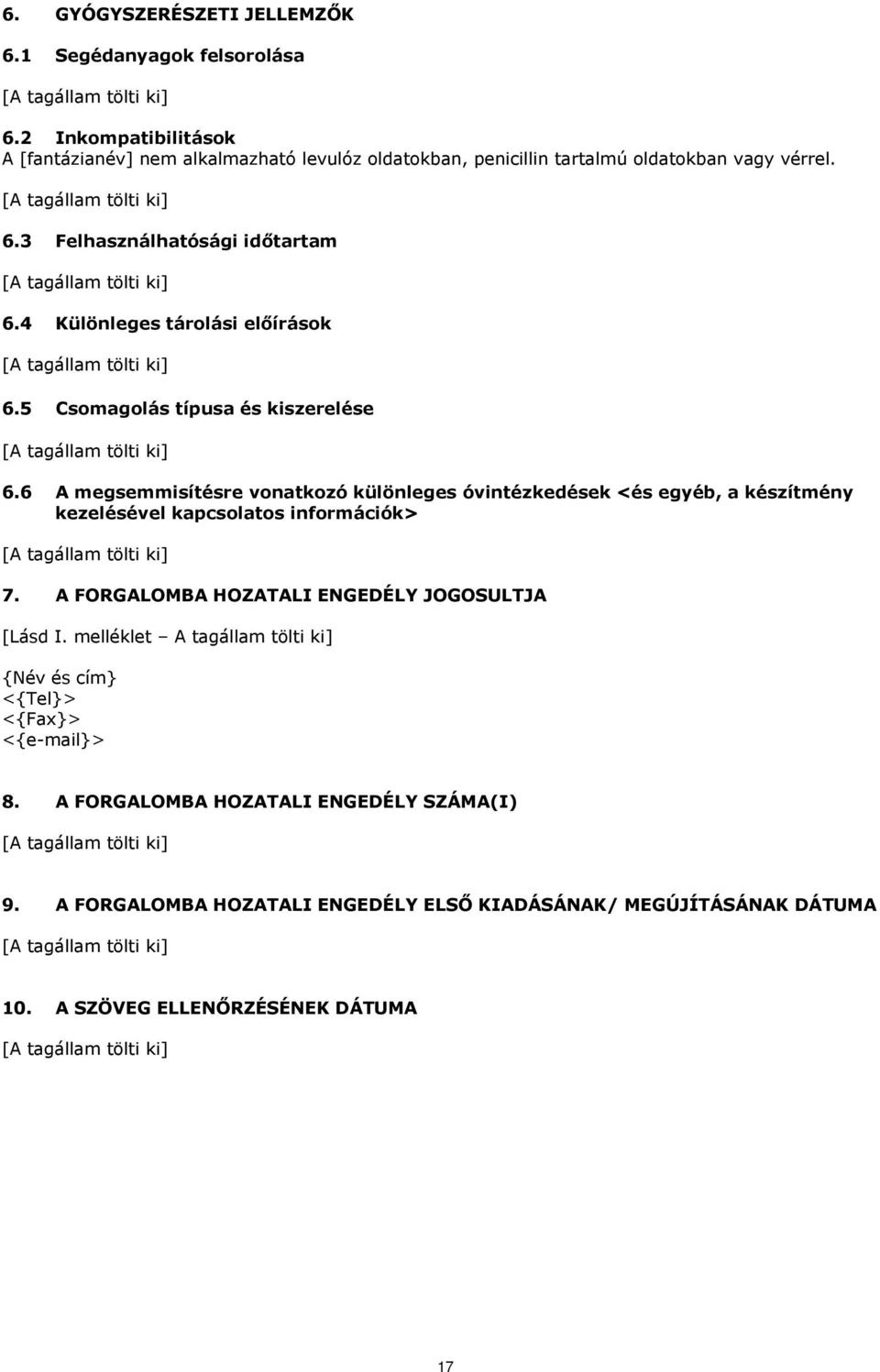 4 Különleges tárolási előírások 6.5 Csomagolás típusa és kiszerelése 6.