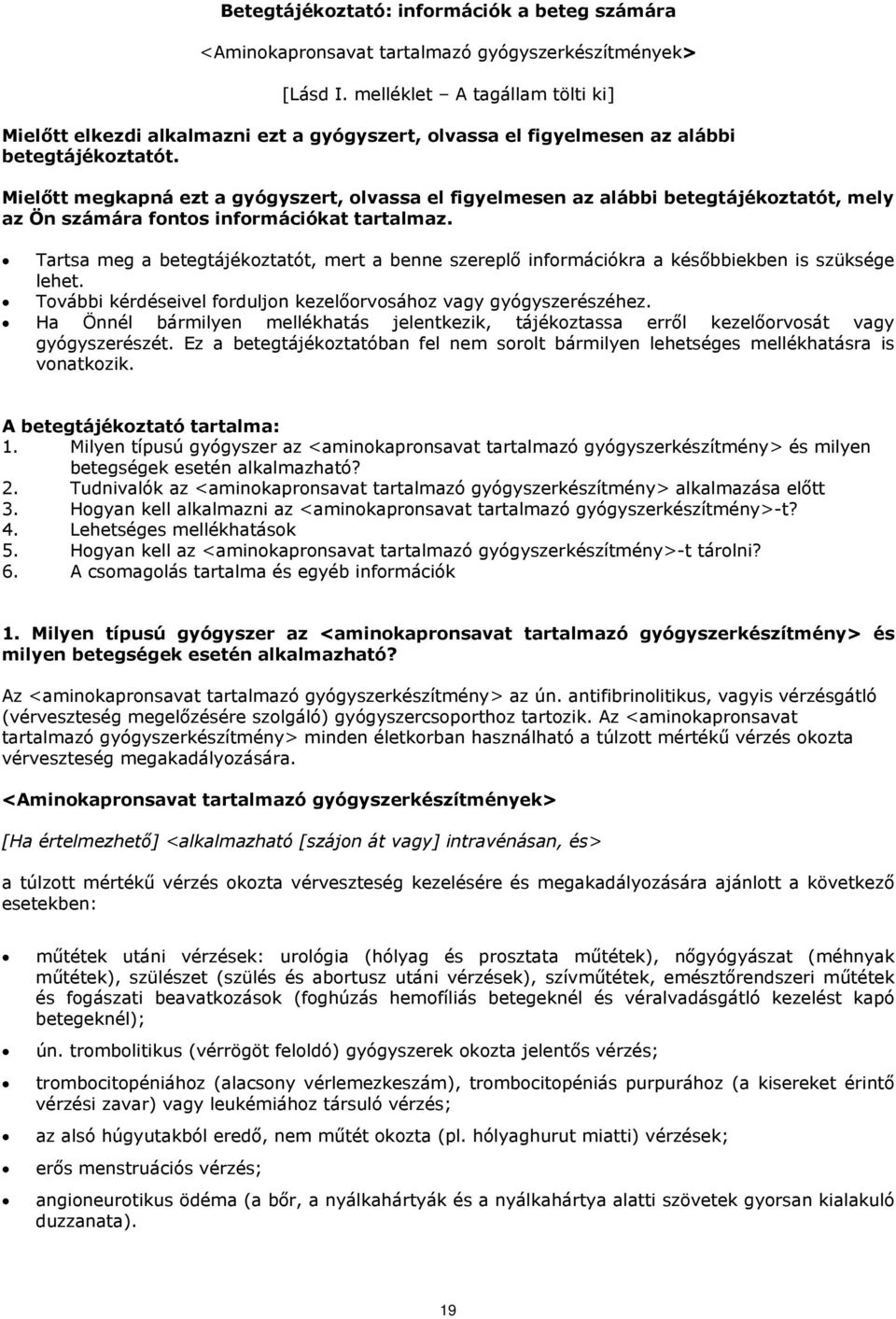 Mielőtt megkapná ezt a gyógyszert, olvassa el figyelmesen az alábbi betegtájékoztatót, mely az Ön számára fontos információkat tartalmaz.