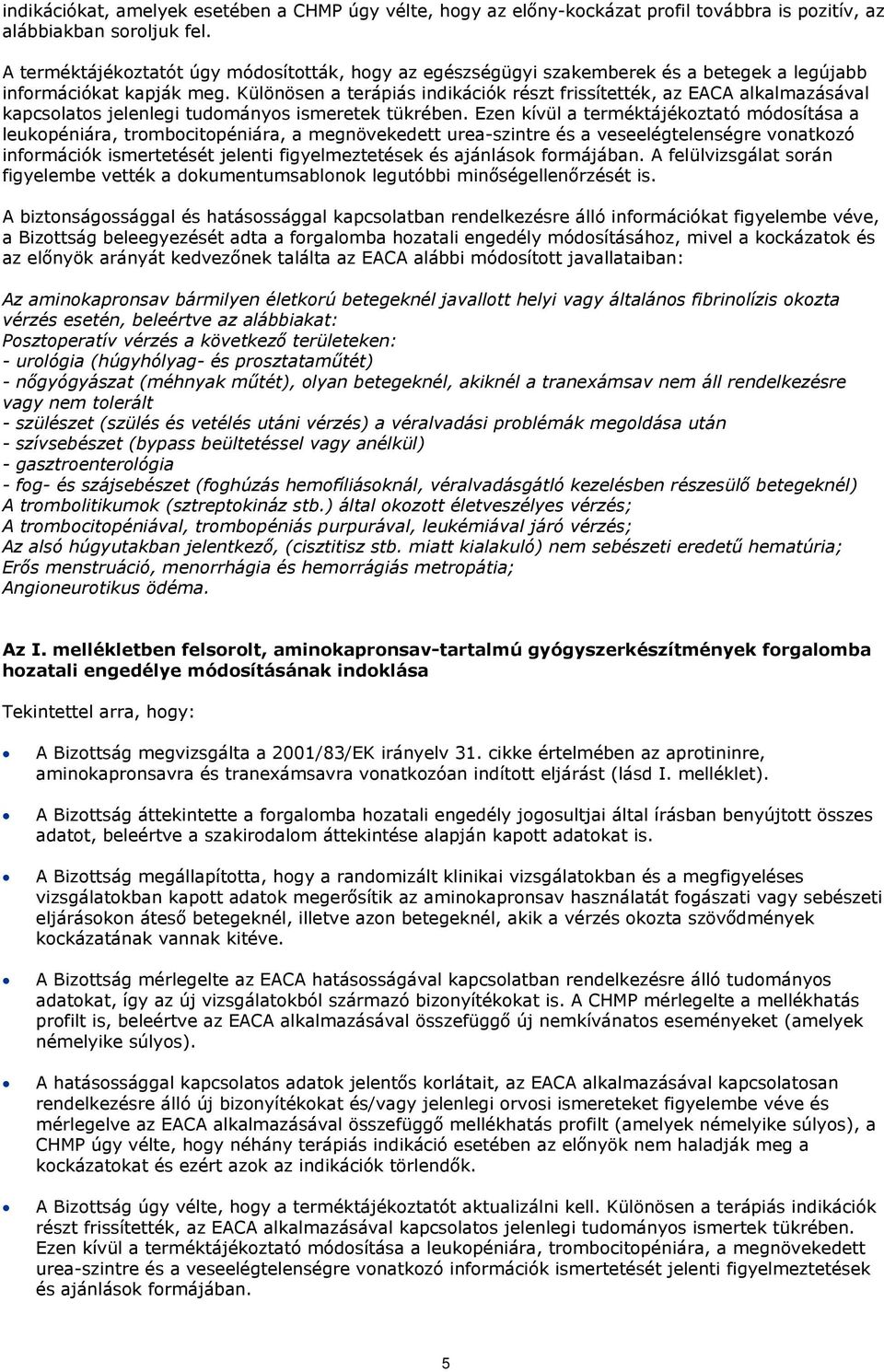 Különösen a terápiás indikációk részt frissítették, az EACA alkalmazásával kapcsolatos jelenlegi tudományos ismeretek tükrében.