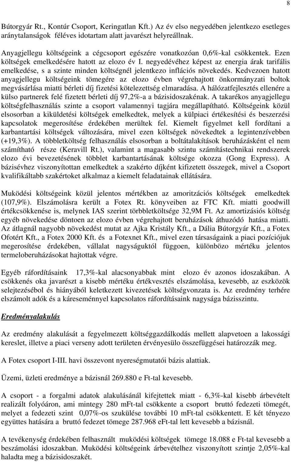 negyedévéhez képest az energia árak tarifális emelkedése, s a szinte minden költségnél jelentkezo inflációs növekedés.