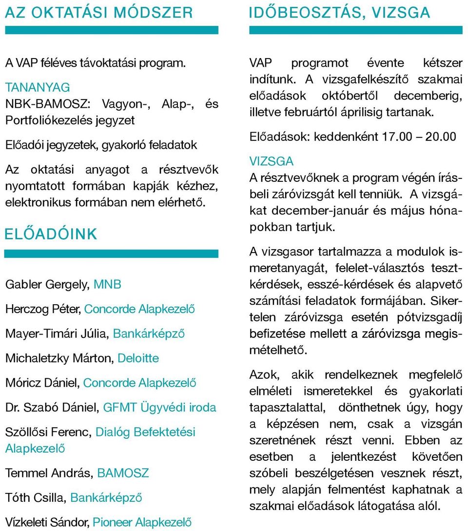 elérhető. ELŐADÓINK Gabler Gergely, MNB Herczog Péter, Concorde Alapkezelő Mayer-Timári Júlia, Bankárképző Michaletzky Márton, Deloitte Móricz Dániel, Concorde Alapkezelő Dr.