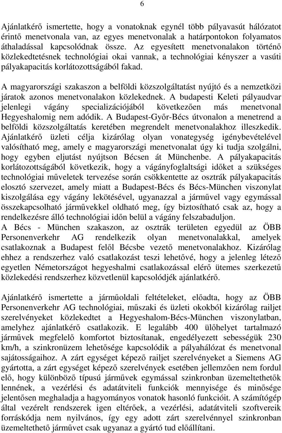 A magyarországi szakaszon a belföldi közszolgáltatást nyújtó és a nemzetközi járatok azonos menetvonalakon közlekednek.