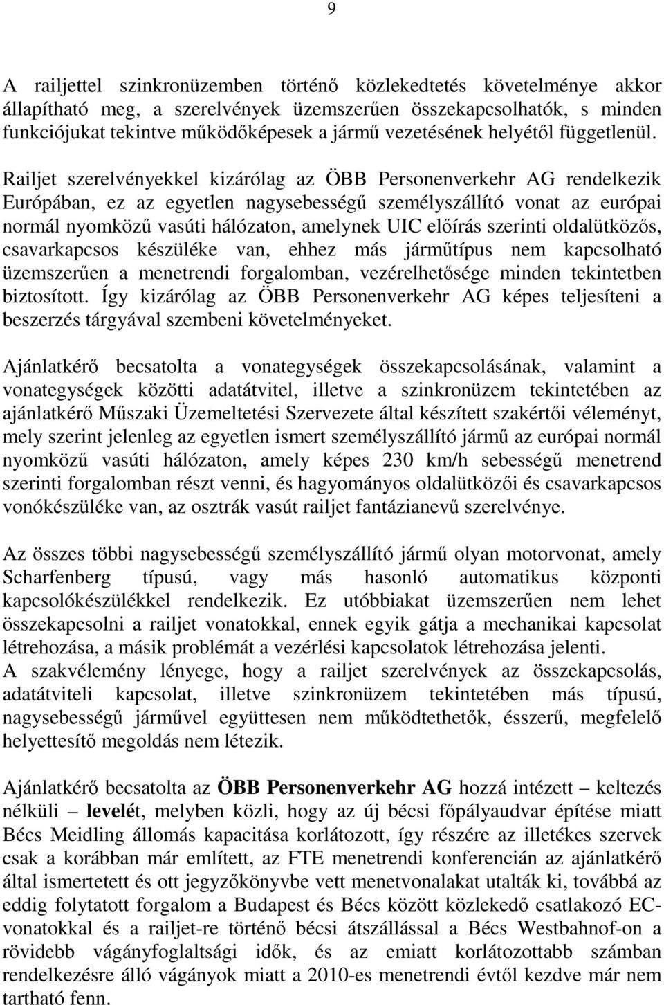 Railjet szerelvényekkel kizárólag az ÖBB Personenverkehr AG rendelkezik Európában, ez az egyetlen nagysebességű személyszállító vonat az európai normál nyomközű vasúti hálózaton, amelynek UIC előírás