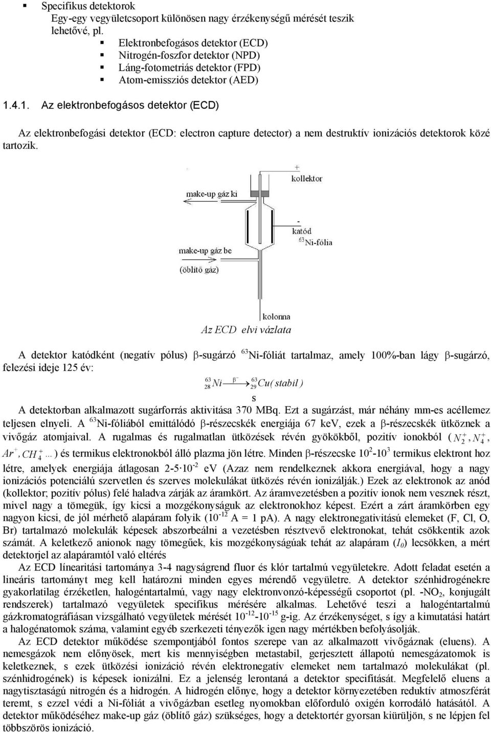 4.1. Az elektronbefogásos detektor (ECD) Az elektronbefogás detektor (ECD: electron capture detector) a nem destruktív onzácós detektorok közé tartozk.