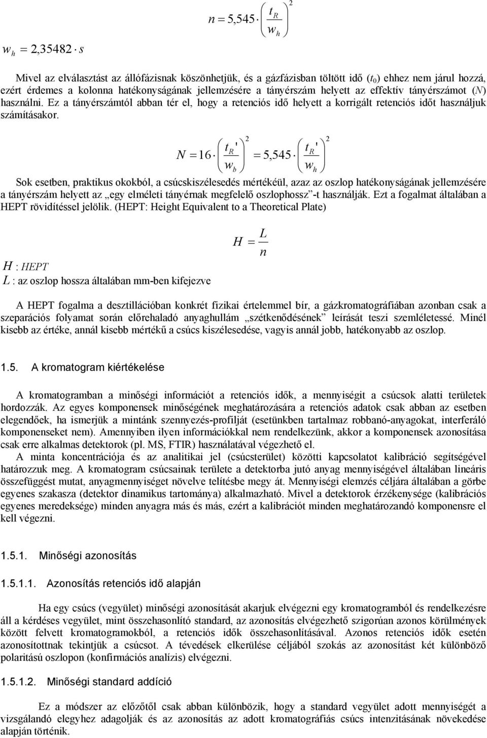 16 t 5,545 t N = = wb wh Sok esetben, praktkus okokból, a csúcskszélesedés mértékéül, azaz az oszlop hatékonyságának jellemzésére a tányérszám helyett az egy elmélet tányérnak megfelelő oszlophossz