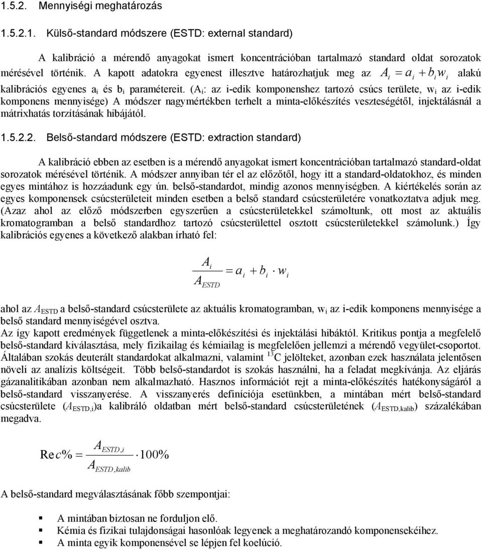 (A : az -edk komponenshez tartozó csúcs területe, w az -edk komponens mennysége) A módszer nagymértékben terhelt a mnta-előkészítés veszteségétől, njektálásnál a mátrxhatás torzításának hbájától. 1.5.