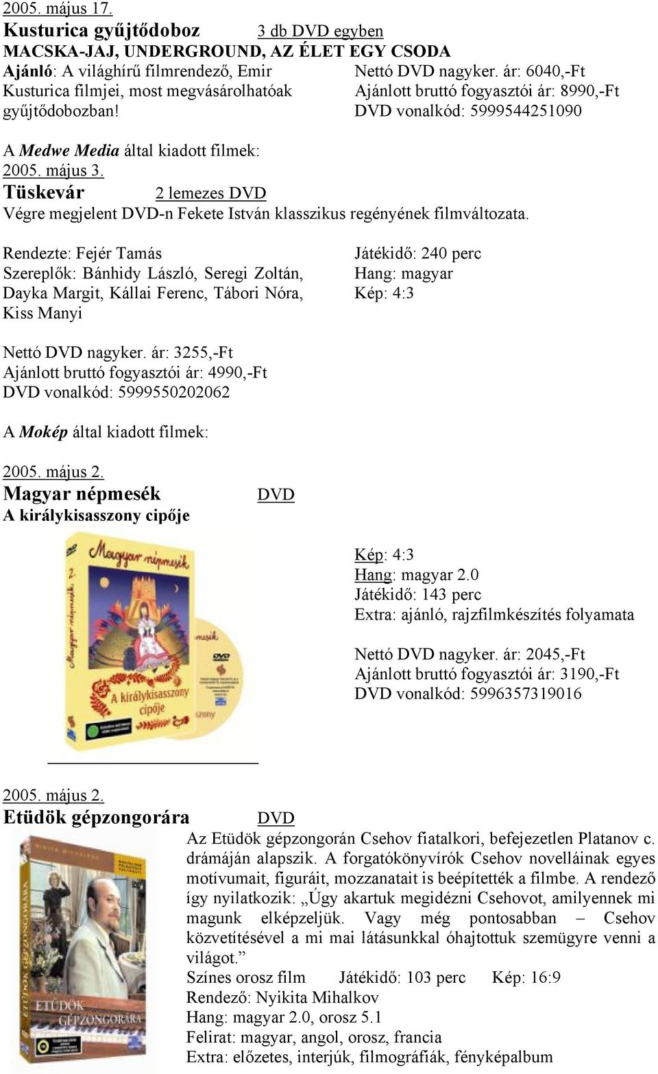 DVD vonalkód: 5999544251090 A Medwe Media által kiadott filmek: Tüskevár 2 lemezes DVD Végre megjelent DVD-n Fekete István klasszikus regényének filmváltozata.