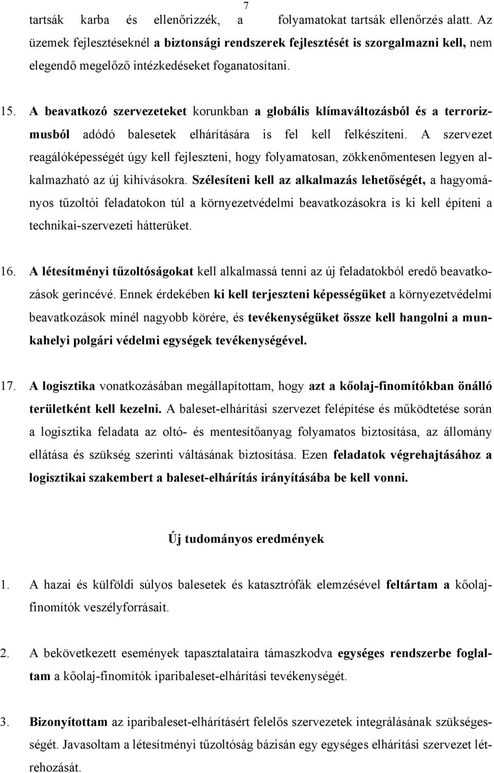 A beavatkozó szervezeteket korunkban a globális klímaváltozásból és a terrorizmusból adódó balesetek elhárítására is fel kell felkészíteni.