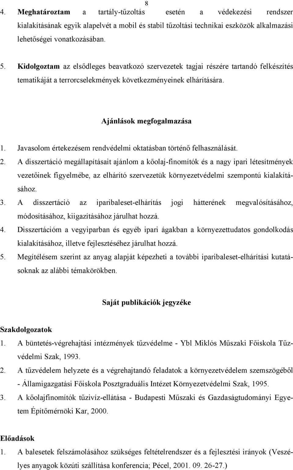 Javasolom értekezésem rendvédelmi oktatásban történő felhasználását. 2.