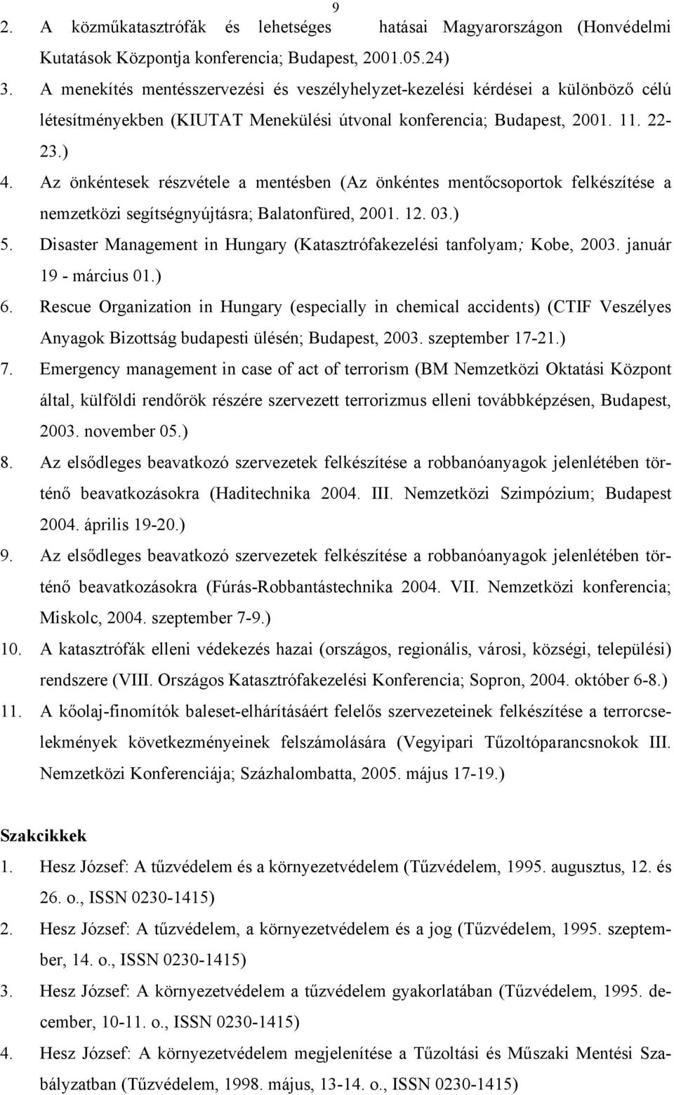 Az önkéntesek részvétele a mentésben (Az önkéntes mentőcsoportok felkészítése a nemzetközi segítségnyújtásra; Balatonfüred, 2001. 12. 03.) 5.