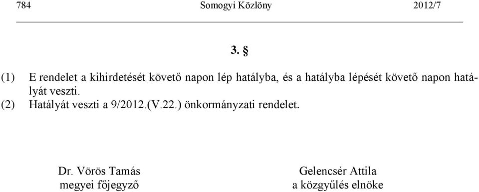 (2) Hatályát veszti a 9/2012.(V.22.) önkormányzati rendelet.
