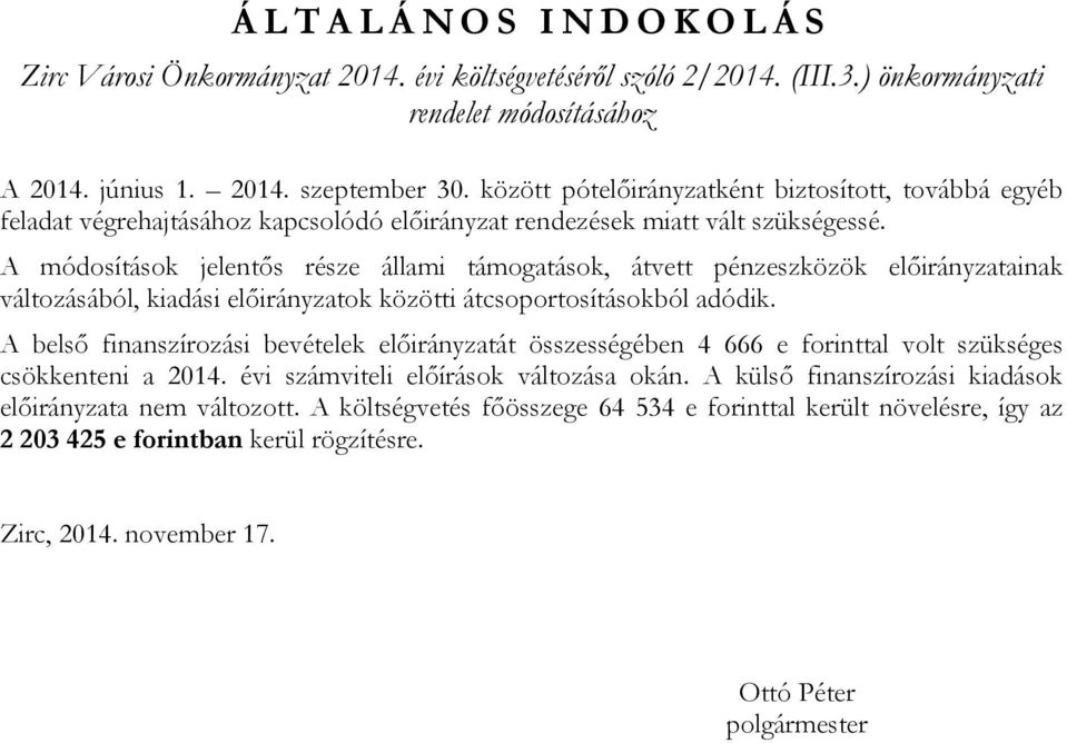 A módosítások jelentős része állami támogatások, átvett pénzeszközök ainak változásából, kiadási ok közötti átcsoportosításokból adódik.