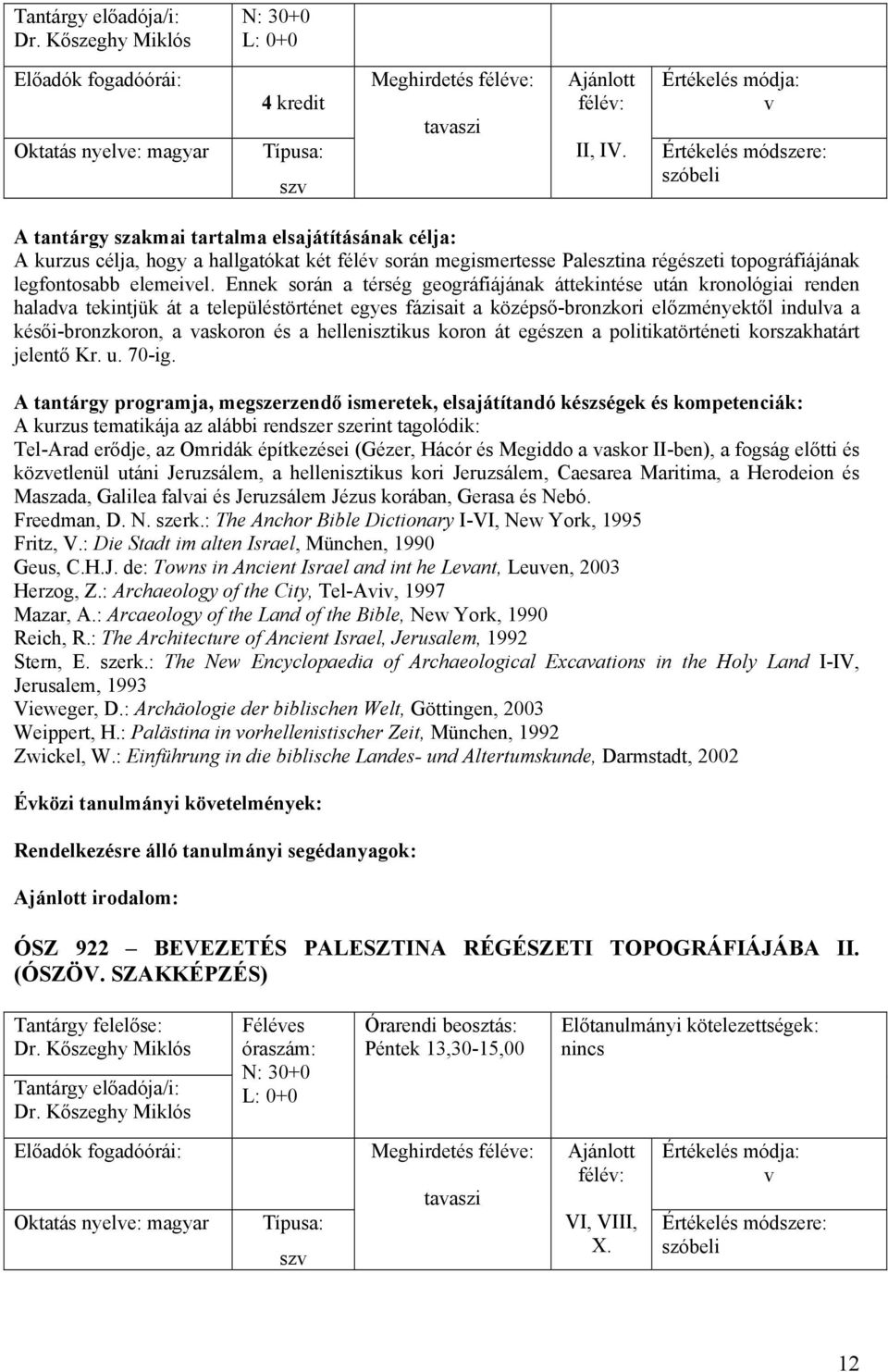 Ennek során a térség geográfiájának áttekintése után kronológiai renden haladva tekintjük át a településtörténet egyes fázisait a középső-bronzkori előzményektől indulva a késői-bronzkoron, a