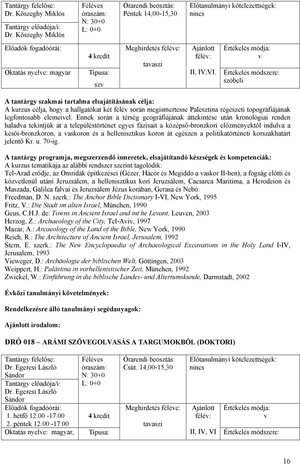 Ennek során a térség geográfiájának áttekintése után kronológiai renden haladva tekintjük át a településtörténet egyes fázisait a középső-bronzkori előzményektől indulva a késői-bronzkoron, a