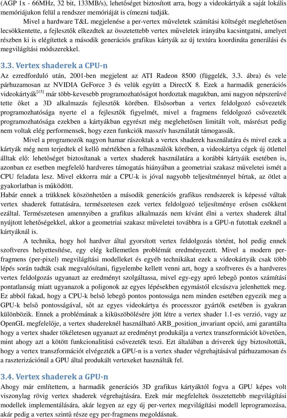 ki is elégítettek a második generációs grafikus kártyák az új textúra koordináta generálási és megvilágítási módszerekkel. 3.