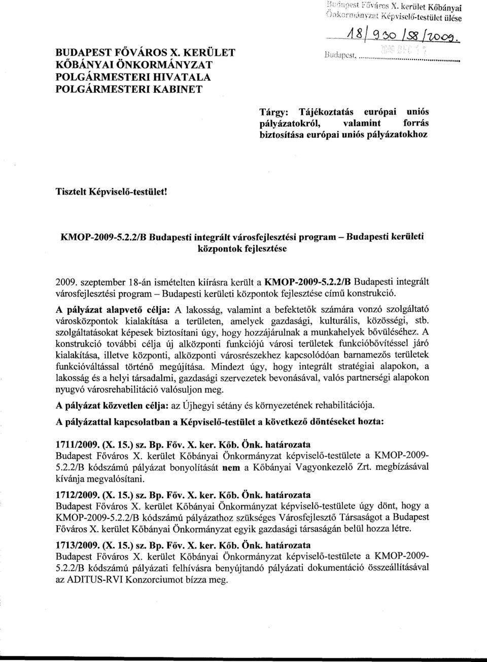 KMOP-2009-5.2.2/B Budapesti integrált városfejlesztési program - Budapesti kerületi központok fejlesztése 2009. szeptember 18-án ismételten kiírásra került a KMOP-2009-5.2.2/B Budapesti integrált városfejlesztési program - Budapesti kerületi központok fejlesztése című konstrukció.