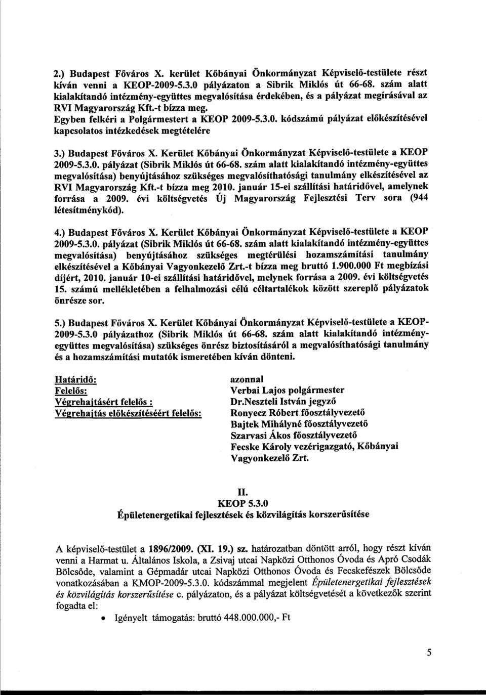 9-5.3.0. kódszámú pályázat előkészítésével kapcsolatos intézkedések megtételére 3.) Budapest Főváros X. Kerület Kőbányai Önkormányzat Képviselő-testülete a KEOP 2009-5.3.0. pályázat (Sibrik Miklós út 66-68.