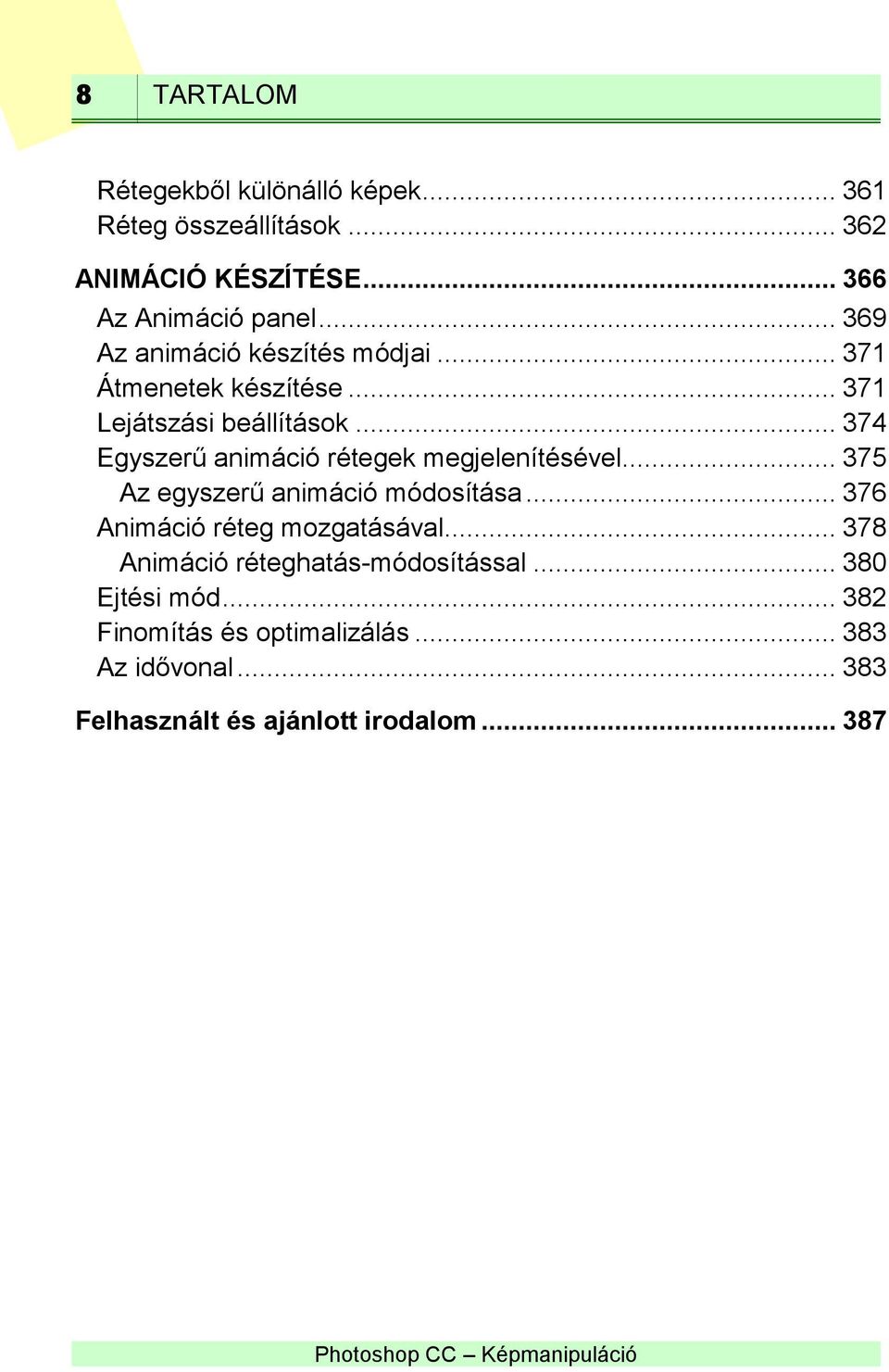 .. 374 Egyszerű animáció rétegek megjelenítésével... 375 Az egyszerű animáció módosítása... 376 Animáció réteg mozgatásával.